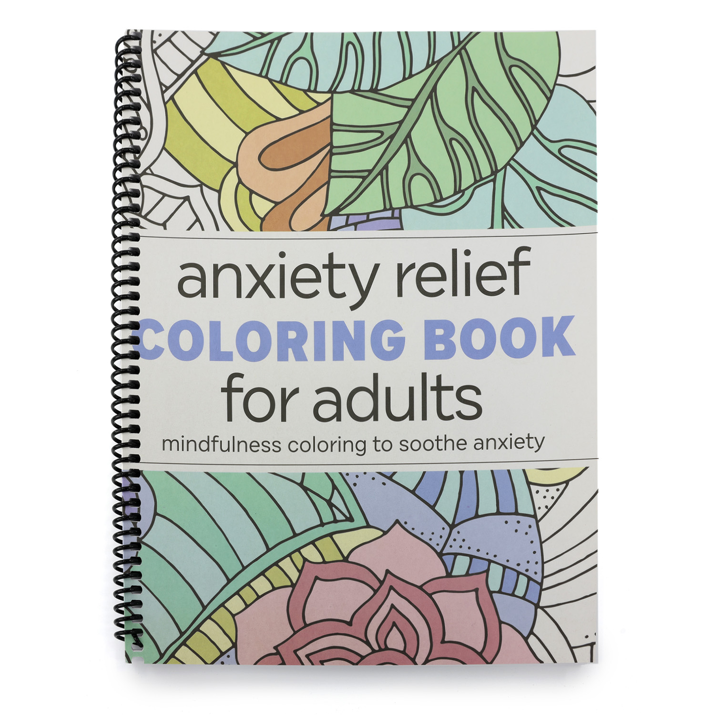 Anxiety Relief Coloring Book for Adults: Mindfulness Coloring to Soothe Anxiety (Spiral Bound)