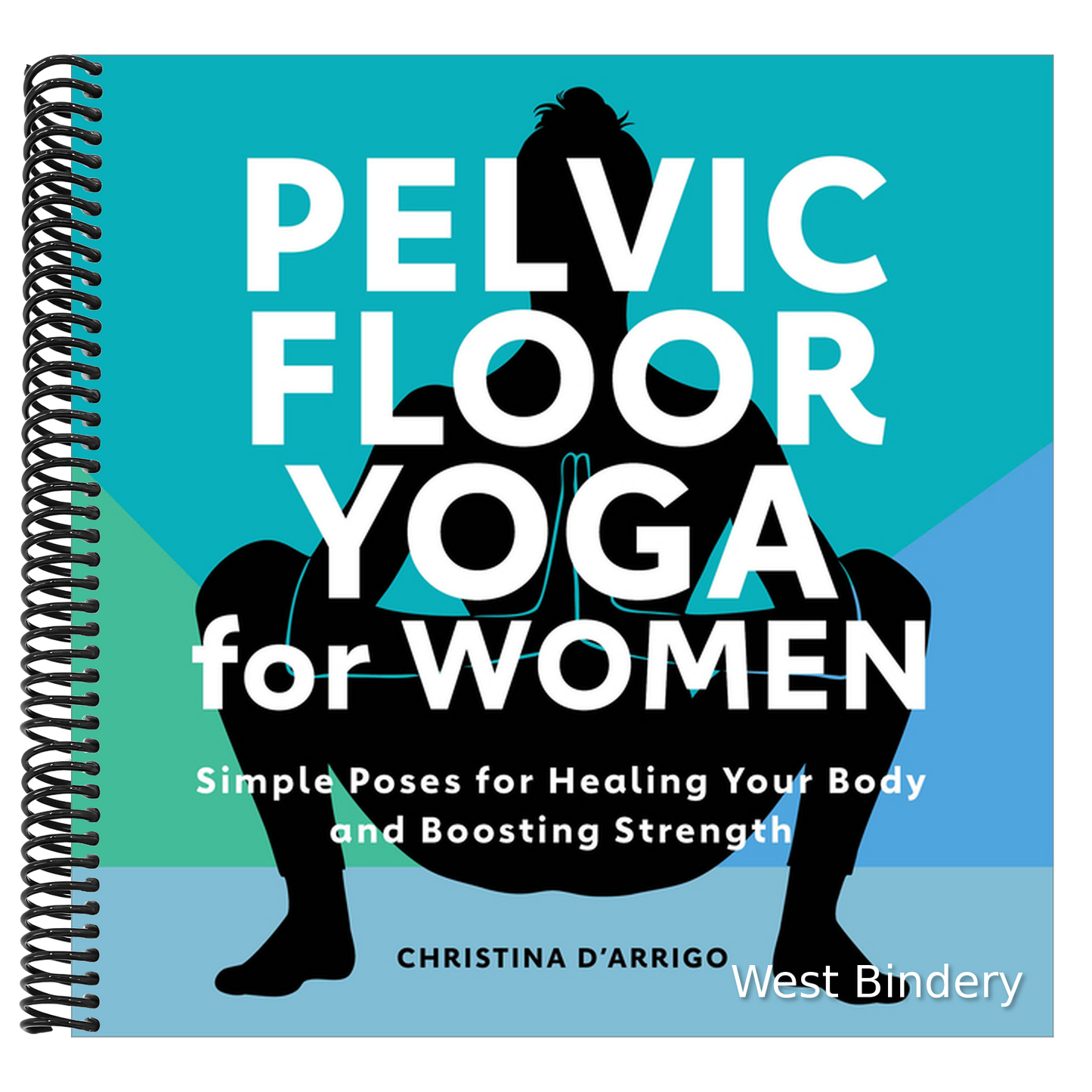 Pelvic Floor Yoga for Women: Simple Poses for Healing Your Body and Boosting Strength