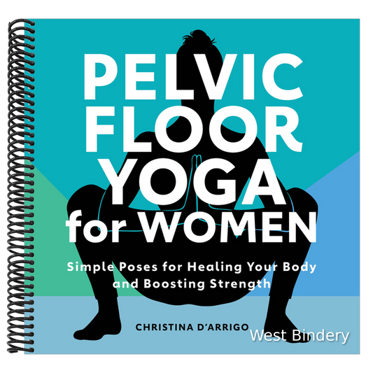 Pelvic Floor Yoga for Women: Simple Poses for Healing Your Body and Boosting Strength