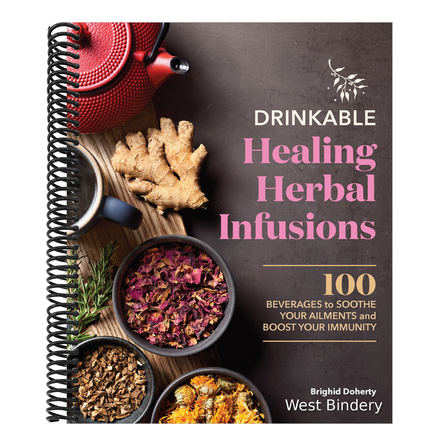Drinkable Healing Herbal Infusions: 100 Beverages to Soothe Your Ailments and Boost Your Immunity