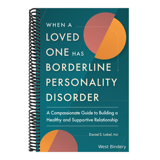 When a Loved One Has Borderline Personality Disorder: A Compassionate Guide to Building a Healthy and Supportive Relationship