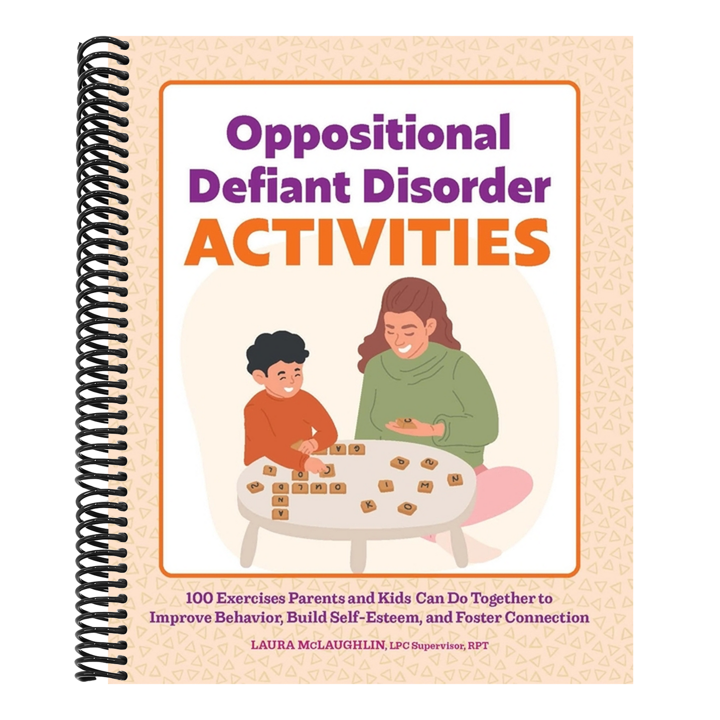 Oppositional Defiant Disorder Activities: 100 Exercises Parents and Kids Can Do Together to Improve Behavior, Build Self-Esteem, and Foster Connection (Spiral Bound)