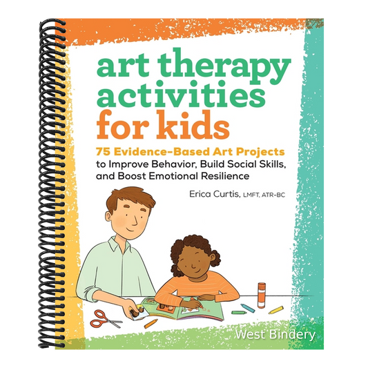 Art Therapy Activities for Kids: 75 Evidence-Based Art Projects to Improve Behavior, Build Social Skills, and Boost Emotional Resilience