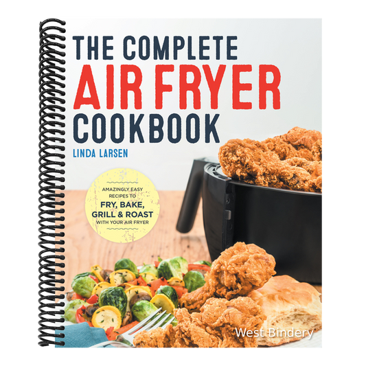 The Complete Air Fryer Cookbook: Amazingly Easy Recipes to Fry, Bake, Grill, and Roast with Your Air Fryer
