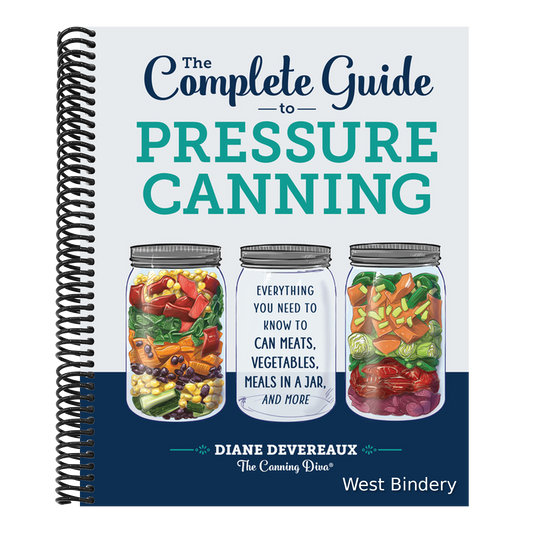 The Complete Guide to Pressure Canning: Everything You Need to Know to Can Meats, Vegetables, Meals in a Jar, and More