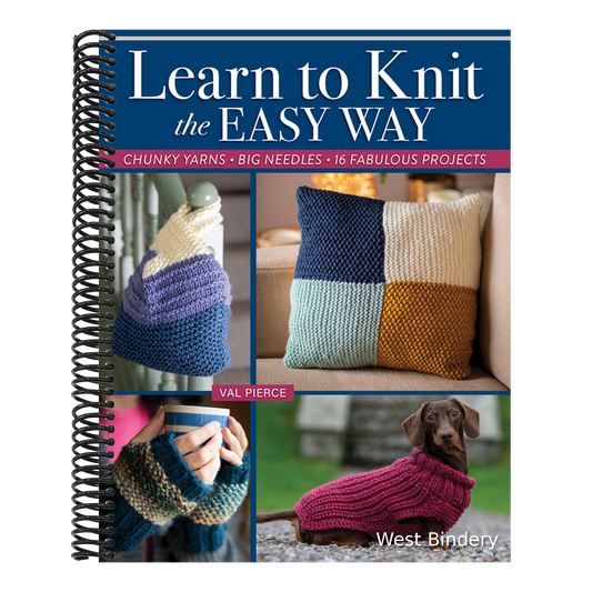 Learn to Knit the Easy Way: Chunky Yarns, Big Needles, 16 Fabulous Projects