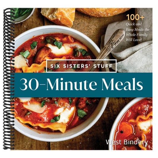 30-Minute Meals with Six Sisters' Stuff: 100+ Quick and Easy Meals the Whole Family Will Love!