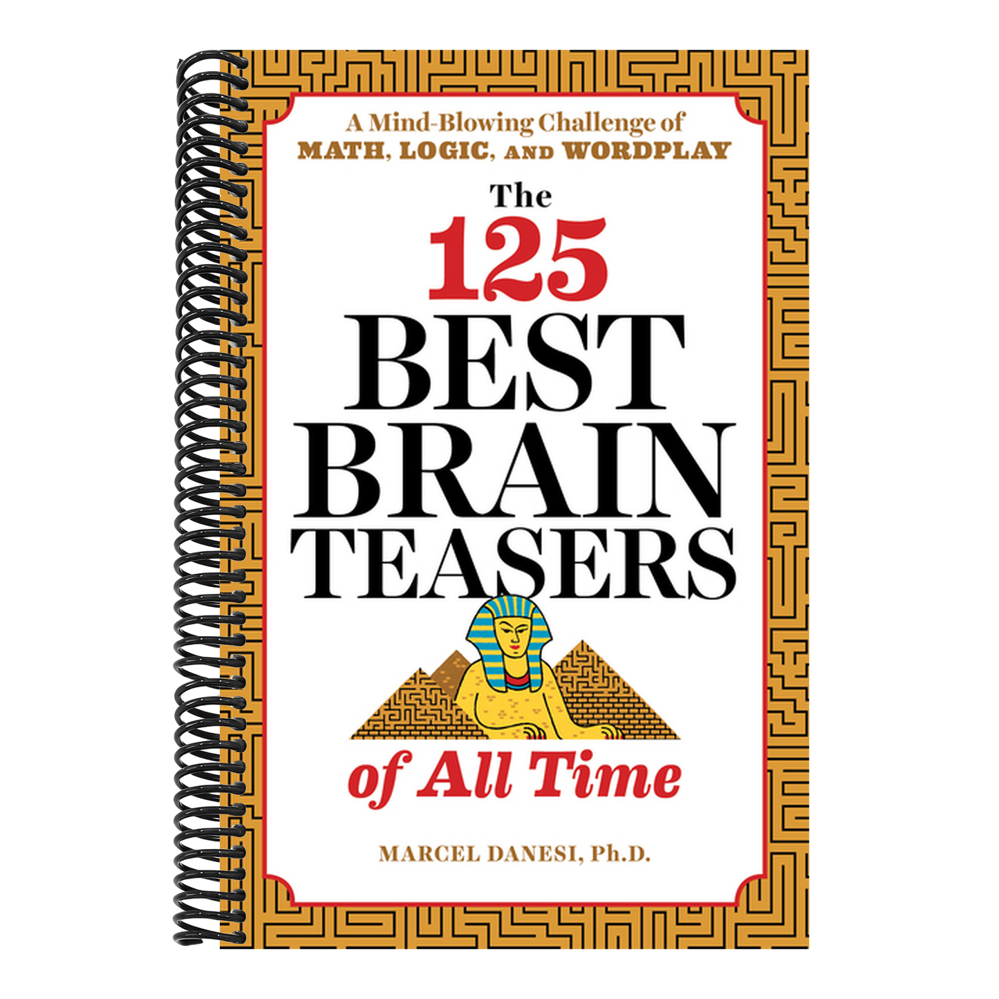 The 125 Best Brain Teasers of All Time: A Mind-Blowing Challenge of Math, Logic, and Wordplay (Spiral Bound)