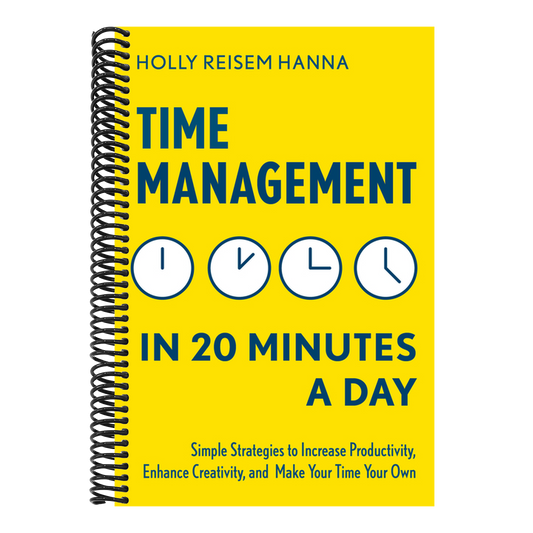 Time Management in 20 Minutes a Day: Simple Strategies to Increase Productivity, Enhance Creativity, and Make Your Time Your Own