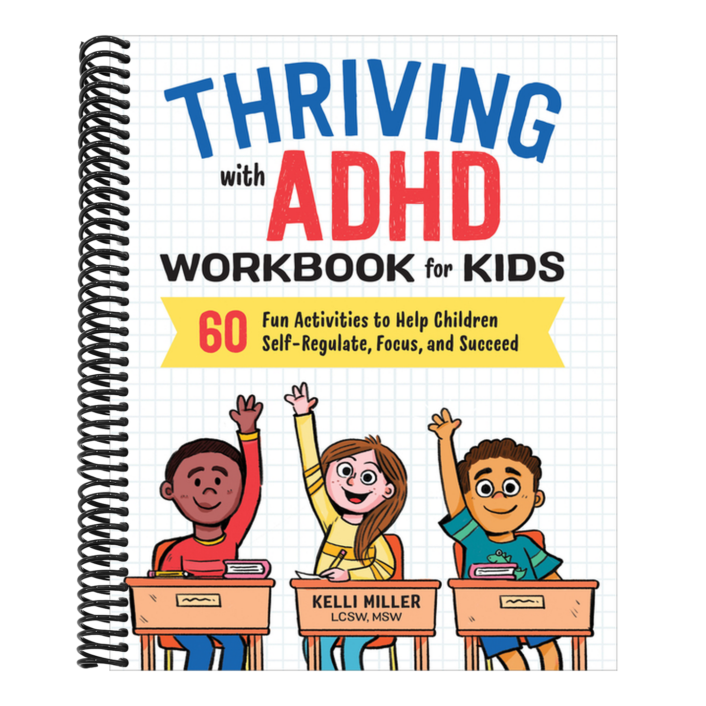 Thriving with ADHD Workbook for Kids: 60 Fun Activities to Help Children Self-Regulate, Focus, and Succeed (Health and Wellness Workbooks for Kids) (Spiral Bound)