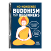 No-Nonsense Buddhism for Beginners: Clear Answers to Burning Questions about Core Buddhist Teachings
