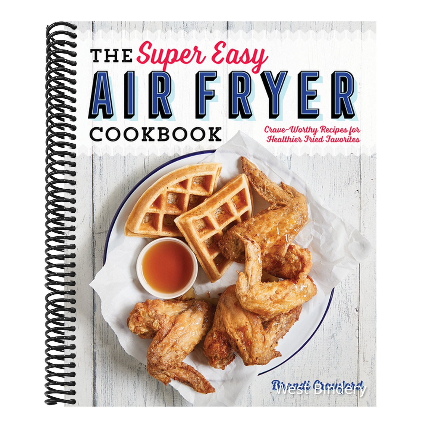 The Super Easy Air Fryer Cookbook: Crave-Worthy Recipes for Healthier Fried Favorites