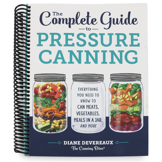 The Complete Guide to Pressure Canning: Everything You Need to Know to Can Meats, Vegetables, Meals in a Jar, and More (Spiral Bound)