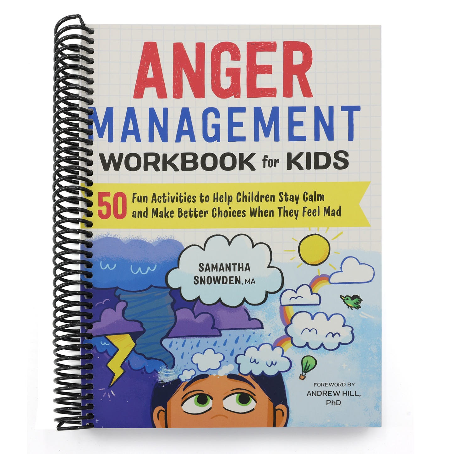 Anger Management Workbook for Kids: 50 Fun Activities to Help Children Stay Calm and Make Better Choices When They Feel Mad (Health and Wellness Workbooks for Kids) (Spiral Bound)