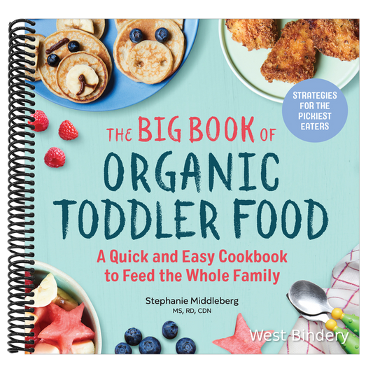 The Big Book of Organic Toddler Food: A Quick and Easy Cookbook to Feed the Whole Family