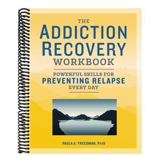 The Addiction Recovery Workbook: Powerful Skills for Preventing Relapse Every Day (Addiction Recovery Resources)