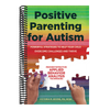 Positive Parenting for Autism: Powerful Strategies to Help Your Child Overcome Challenges and Thrive