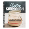 Starter Sourdough: The Step-By-Step Guide to Sourdough Starters, Baking Loaves, Baguettes, Pancakes, and More