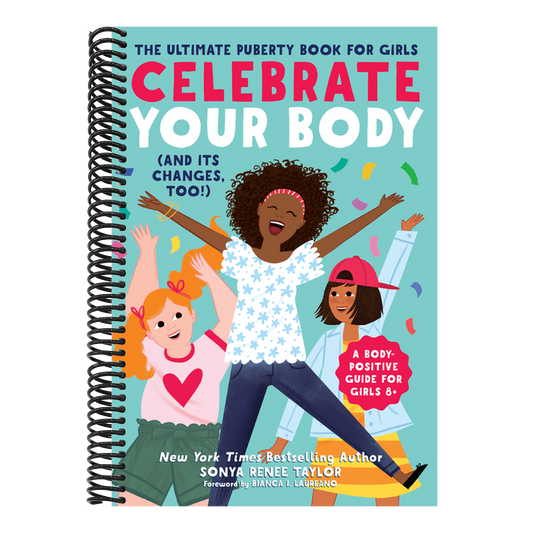 Celebrate Your Body (and Its Changes, Too!): The Ultimate Puberty Book for Girls (Celebrate You #1) (Spiral Bound)