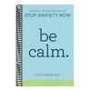 Be Calm: Proven Techniques to Stop Anxiety Now
