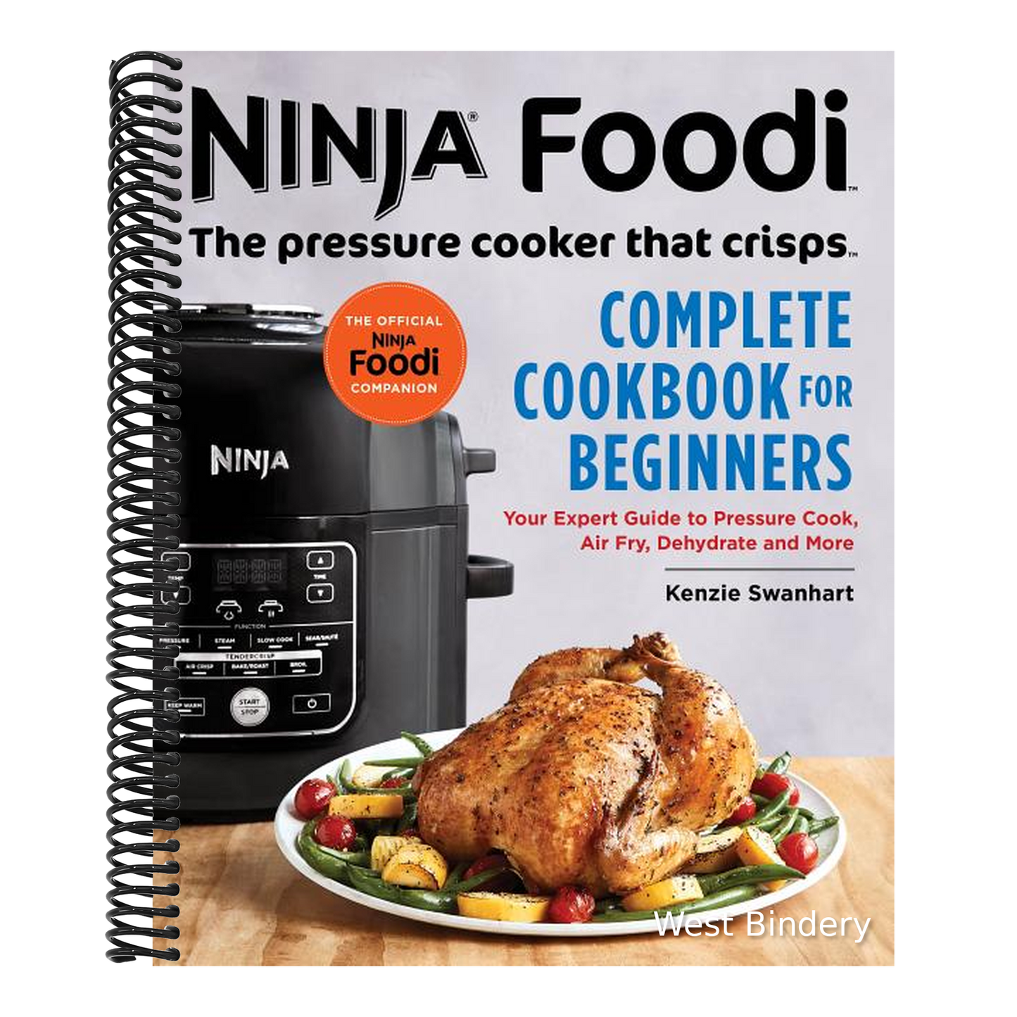 The Official Ninja Foodi: The Pressure Cooker That Crisps: Complete Cookbook for Beginners: Your Expert Guide to Pressure Cook, Air Fry, Dehydrate, and Mo