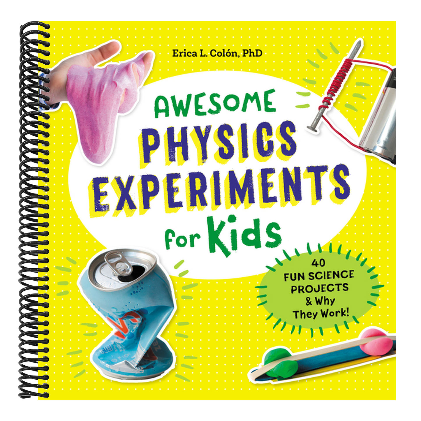 Awesome Physics Experiments for Kids: 40 Fun Science Projects and Why They Work (Awesome Steam Activities for Kids)