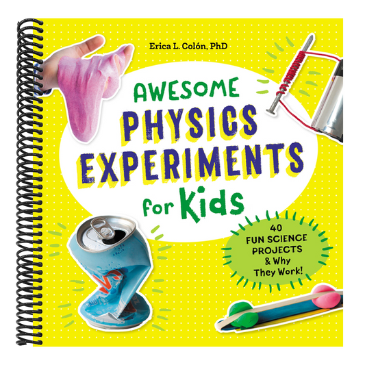 Awesome Physics Experiments for Kids: 40 Fun Science Projects and Why They Work (Awesome Steam Activities for Kids)