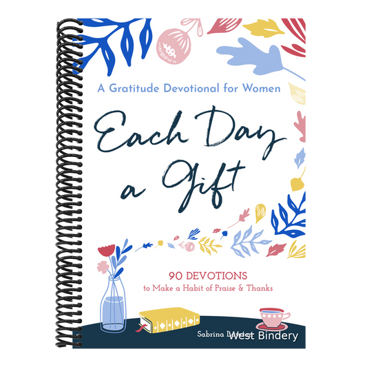 Each Day a Gift: A Gratitude Devotional for Women: 90 Devotions to Make a Habit of Praise and Thanks