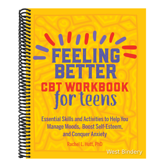 Feeling Better: CBT Workbook for Teens: Essential Skills and Activities to Help You Manage Moods, Boost Self-Esteem, and Conquer Anxiety
