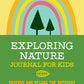 Exploring Nature Journal for Kids: Observe and Record the Outdoors
