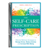 The Self Care Prescription: Powerful Solutions to Manage Stress, Reduce Anxiety & Increase Wellbeing (Self-Care Prescription)