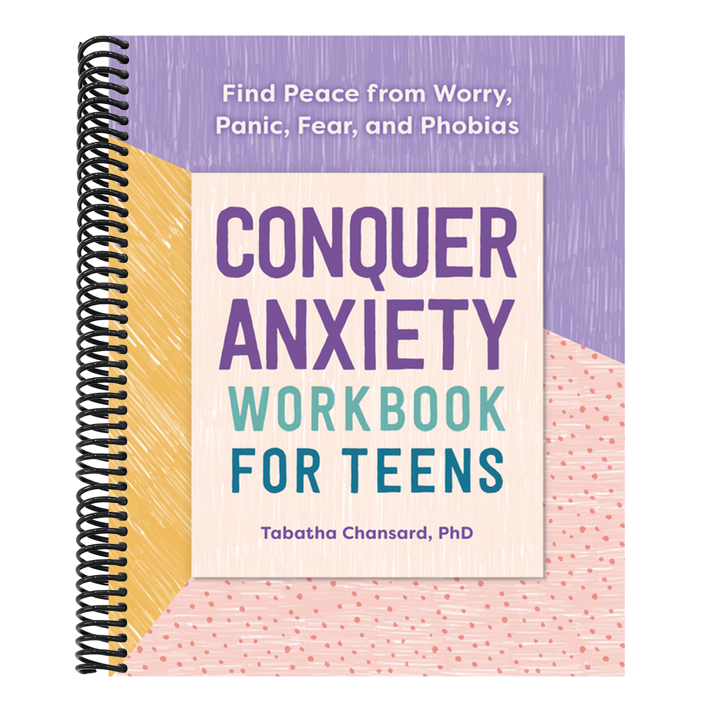 Conquer Anxiety Workbook for Teens: Find Peace from Worry, Panic, Fear, and Phobias (Spiral Bound)
