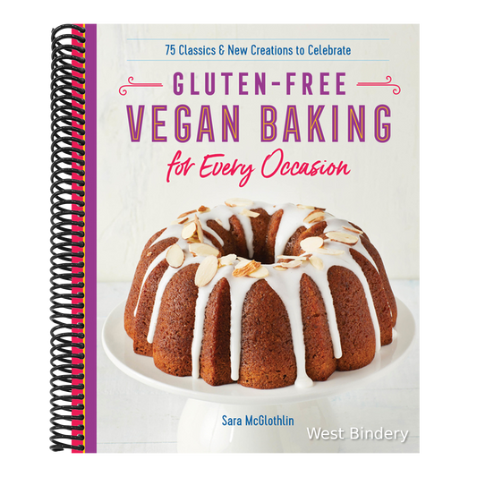 Gluten-Free Vegan Baking for Every Occasion: 75 Classics and New Creations to Celebrate