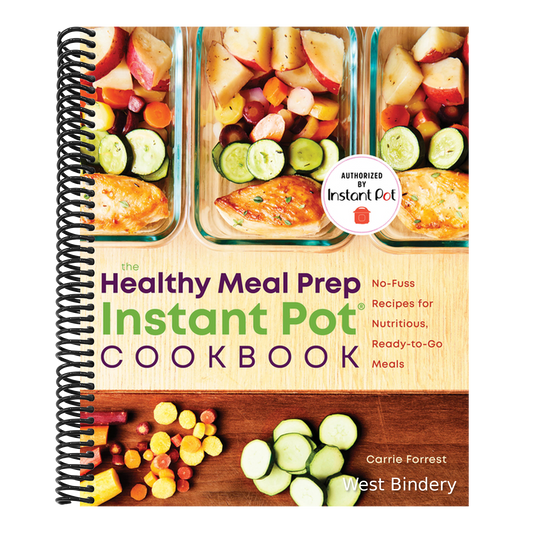 The Healthy Meal Prep Instant Pot(r) Cookbook: No-Fuss Recipes for Nutritious, Ready-To-Go Meals