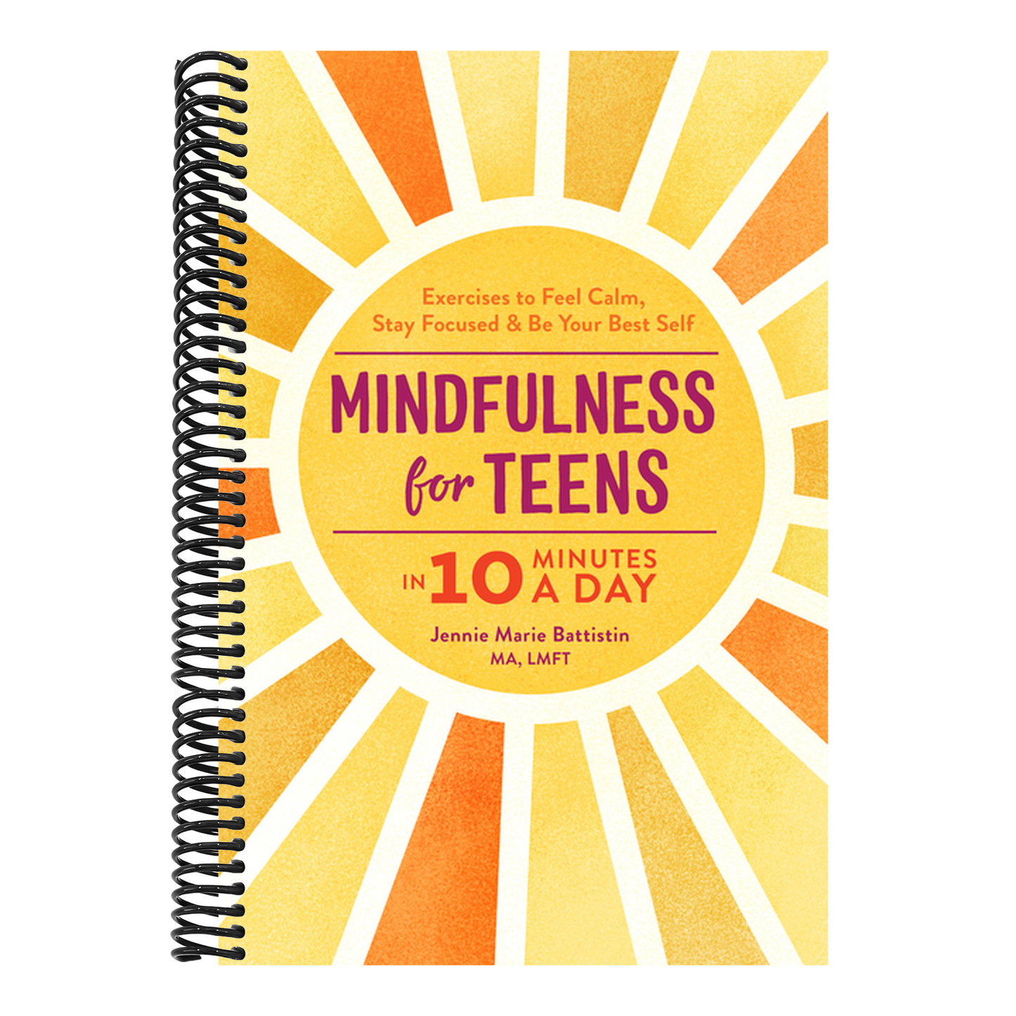 Mindfulness for Teens in 10 Minutes a Day: Exercises to Feel Calm, Stay Focused & Be Your Best Self (Spiral Bound)