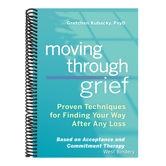 Moving Through Grief: Proven Techniques for Finding Your Way After Any Loss