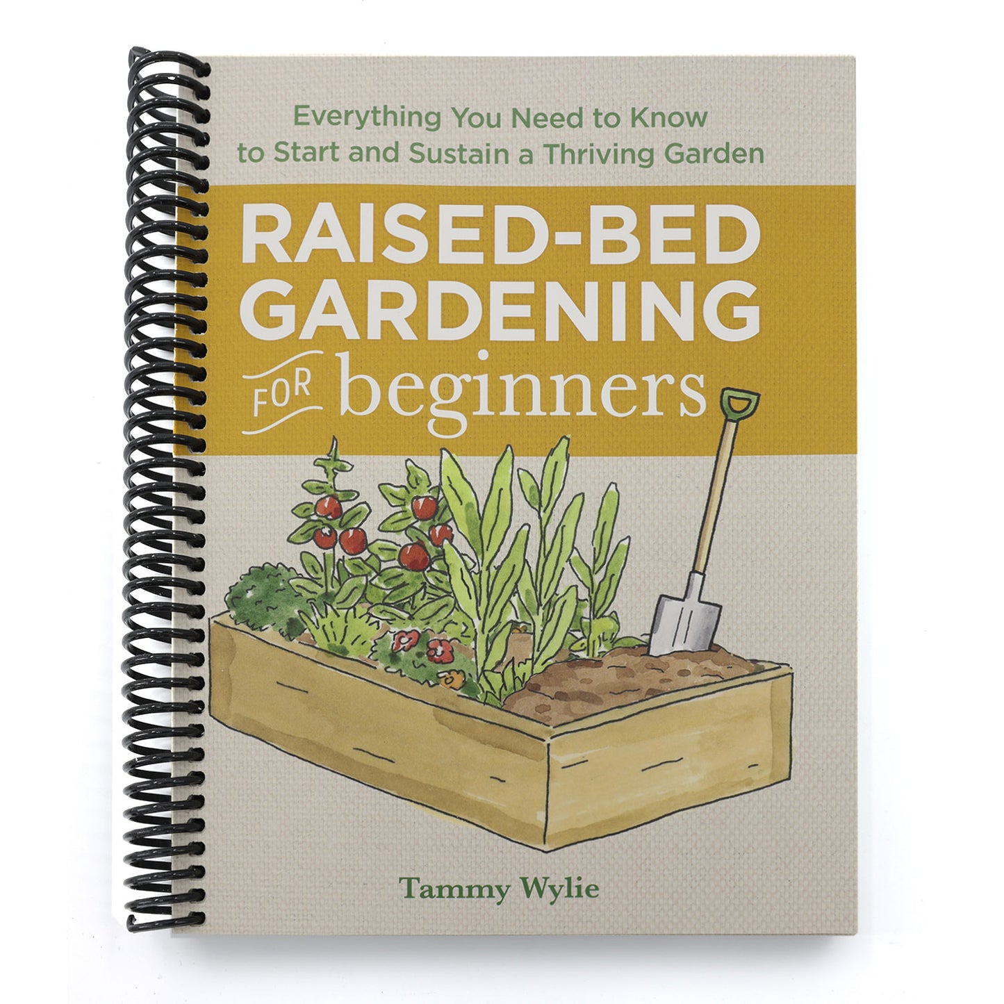 Raised-Bed Gardening for Beginners: Everything You Need to Know to Start and Sustain a Thriving Garden (Spiral Bound)