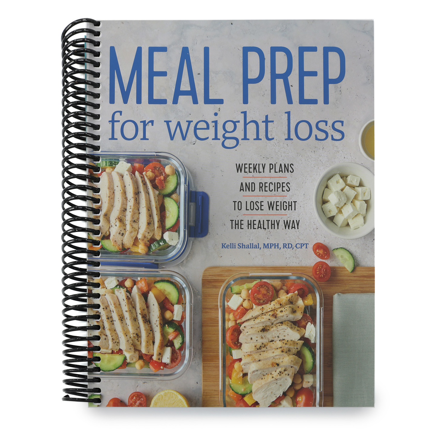 Meal Prep for Weight Loss: Weekly Plans and Recipes to Lose Weight the Healthy Way (Spiral Bound)