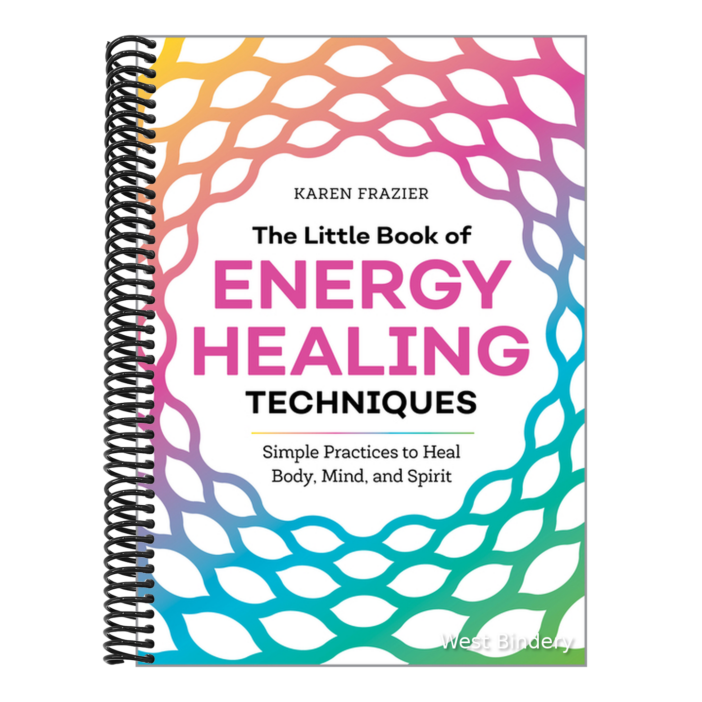 The Little Book of Energy Healing Techniques: Simple Practices to Heal Body, Mind, and Spirit