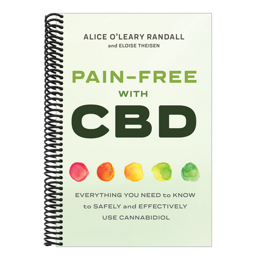 Pain-Free with CBD: Everything You Need to Know to Safely and Effectively Use Cannabidiol