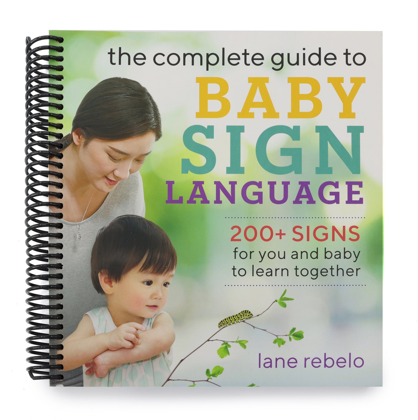 The Complete Guide to Baby Sign Language: 200+ Signs for You and Baby to Learn Together (Spiral Bound)