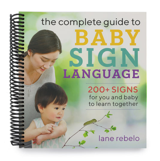 The Complete Guide to Baby Sign Language: 200+ Signs for You and Baby to Learn Together (Spiral Bound)