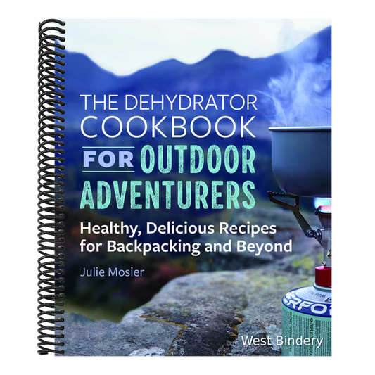 The Dehydrator Cookbook for Outdoor Adventurers: Healthy, Delicious Recipes for Backpacking and Beyond