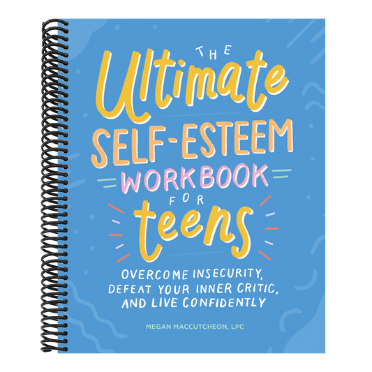 The Ultimate Self-Esteem Workbook for Teens: Overcome Insecurity, Defeat Your Inner Critic, and Live Confidently (Spiral Bound)