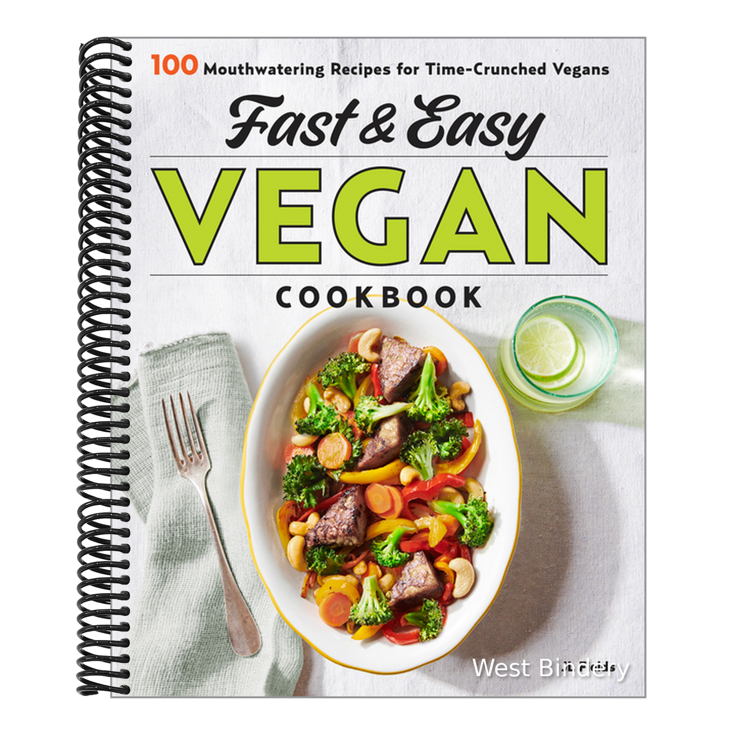 Fast & Easy Vegan Cookbook: 100 Mouth-Watering Recipes for Time-Crunched Vegans