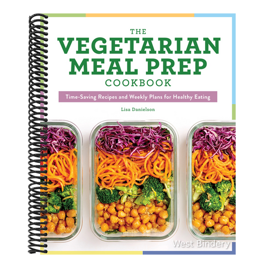 The Vegetarian Meal Prep Cookbook: Time-Saving Recipes and Weekly Plans for Healthy Eating