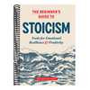 The Beginner's Guide to Stoicism: Tools for Emotional Resilience and Positivity
