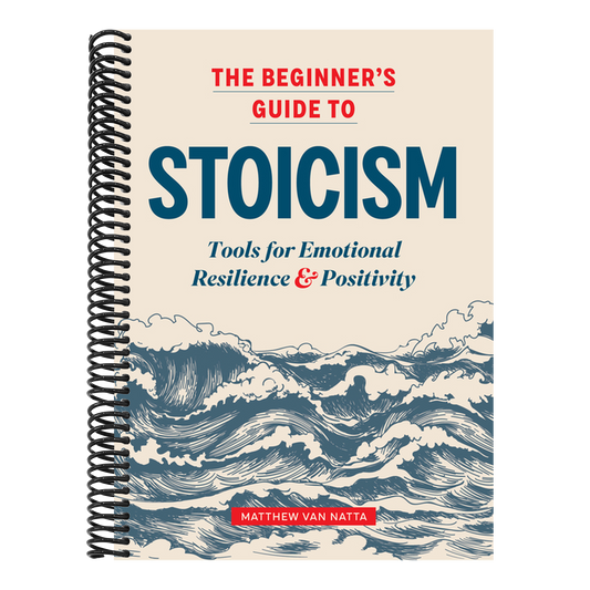 The Beginner's Guide to Stoicism: Tools for Emotional Resilience and Positivity