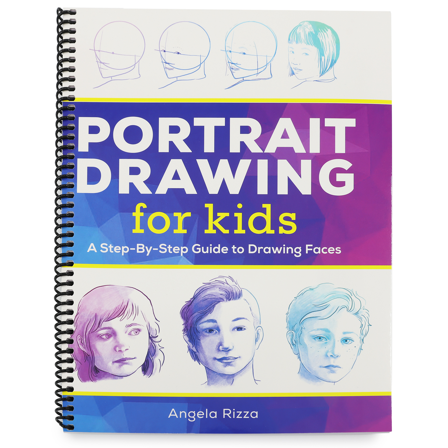 Portrait Drawing for Kids: A Step-By-Step Guide to Drawing Faces (Drawing Books for Kids Ages 9 to 12) (Spiral Bound)