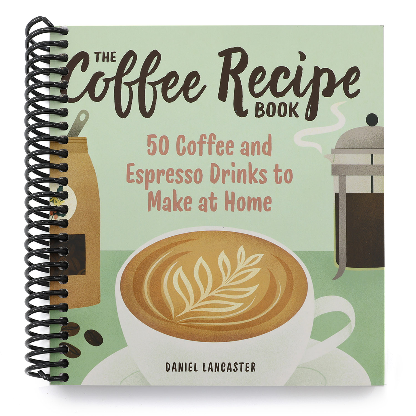 The Coffee Recipe Book: 50 Coffee and Espresso Drinks to Make at Home (Spiral Bound)
